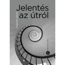 JELENTÉS AZ ÚTRÓL - FELJEGYZÉSEK MOSTTÓL MOSTIG