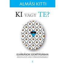 KI VAGY TE? ELVÁRÁSOK SZORÍTÁSÁBAN - MEGFELELÉS VAGY ÖNAZONOSSÁG?