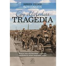 EGY ELFELEDETT TRAGÉDIA - MAGYAR KATONÁK DÁNIÁBAN A MÁSODIK VILÁGHÁBORÚS NÉMET MEGSZÁLLÁS IDEJÉN