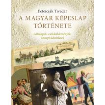 A MAGYAR KÉPESLAP TÖRTÉNETE - LÁTÓKÉPEK, CSÓKKÜLDEMÉNYEK, ÜNNEPI ÜDVÖZLETEK