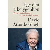 EGY ÉLET A BOLYGÓNKON - A SZEMTANÚ VALLOMÁSA - ÉS LÁTOMÁS A FÖLD JÖVŐJÉRŐL