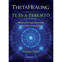 THETAHEALING - TE ÉS A TEREMTŐ - MÉLYÍTSD EL KAPCSOLATODAT A TEREMTÉS ENERGIÁJÁVAL