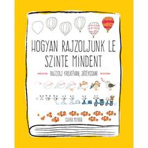 HOGYAN RAJZOLJUNK LE SZINTE MINDENT - RAJZOLJ KREATÍVAN, JÁTÉKOSAN!