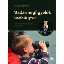 MADÁRMEGFIGYELŐK KÉZIKÖNYVE - ALAPISMERETEK ÉS TELEPÜLÉSI BARANGOLÁSOK