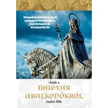 AMIT A MAGYAR URALKODÓKRÓL TUDNI KELL