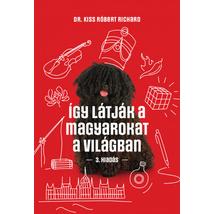ÍGY LÁTJÁK A MAGYAROKAT A VILÁGBAN - 3. KIADÁS