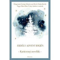 ERDÉLY ADVENT IDEJÉN - KARÁCSONYI NOVELLÁK