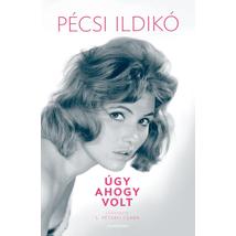 PÉCSI ILDIKÓ - ÚGY, AHOGY VOLT