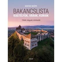 BAKANCSLISTA - KASTÉLYOK, VÁRAK, KÚRIÁK - TITKOK, TÁRGYAK, TÖRTÉNETEK