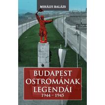 BUDAPEST OSTROMÁNAK LEGENDÁI (1944-1945)