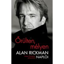 ŐRÜLTEN, MÉLYEN - ALAN RICKMAN NAPLÓI - EMMA THOMPSON ELŐSZAVÁVAL