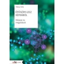 ÖTÖSÖM LESZ KÉMIÁBÓL-PÉLDATÁR+MEGOLDÁSOK