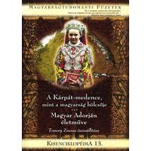 KISENCIKLOPÉDIA 13. - A KÁRPÁT-MEDENCE, MINT A MAGYARSÁG BÖLCSŐJE - MAGYAR ADORJÁN ÉLETMŰVE