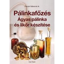 PÁLINKAFŐZÉS - ÁGYAS PÁLINKA ÉS LIKŐR KÉSZÍTÉSE
