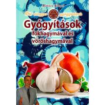GYÓGYÍTÁSOK FOKHAGYMÁVAL ÉS VÖRÖSHAGYMÁVAL