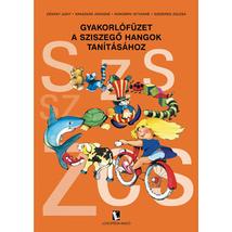 GYAKORLÓFÜZET A SZISZEGŐ HANGOK TANÍTÁSÁHOZ