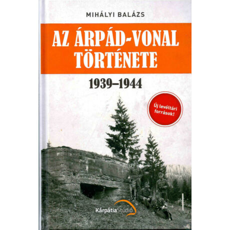 AZ ÁRPÁD-VONAL TÖRTÉNETE 1939-1944 (KEMÉNYTÁBLÁS)