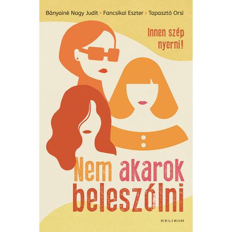 NEM AKAROK BELESZÓLNI - INNEN SZÉP NYERNI