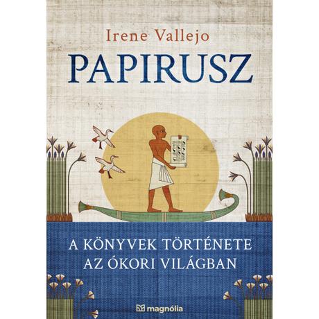 PAPIRUSZ - A KÖNYVEK TÖRTÉNETE AZ ÓKORI VILÁGBAN