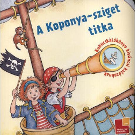 A KOPONYA-SZIGET TITKA - KUKUCSKÁLÓKÖNYV KÍVÁNCSI KALÓZOKNAK