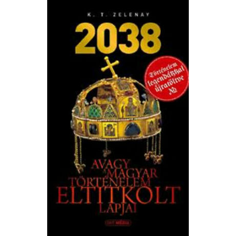 2038 AVAGY A MAGYAR TÖRTÉNELEM ELTITKOLT LAPJAI