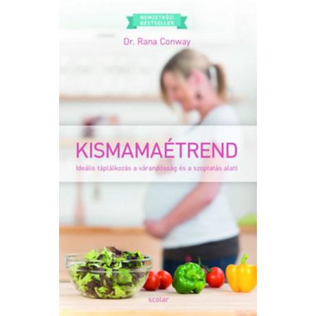 KISMAMAÉTREND - IDEÁLIS TÁPLÁLKOZÁS A VÁRANDÓSSÁG ÉS A SZOPTATÁS ALATT