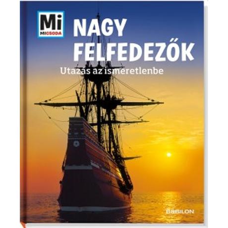 MI MICSODA - NAGY FELFEDEZŐK
