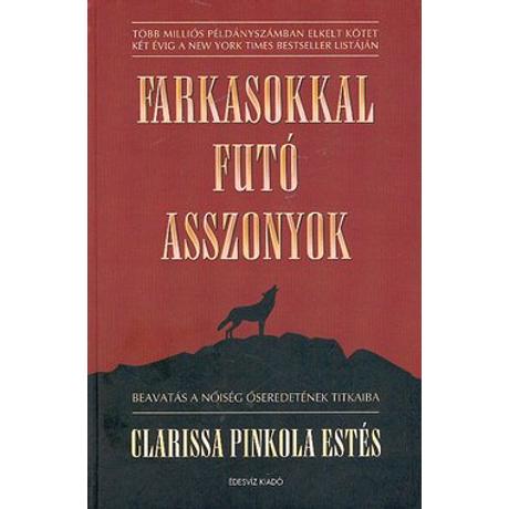 FARKASOKKAL FUTÓ ASSZONYOK - BEAVATÁS A NŐISÉG ŐSEREDETÉNEK TITKAIBA